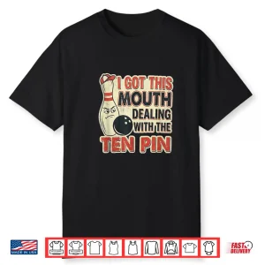 I Got This Mouth Ten Pin League Bowling Humor Shirt
