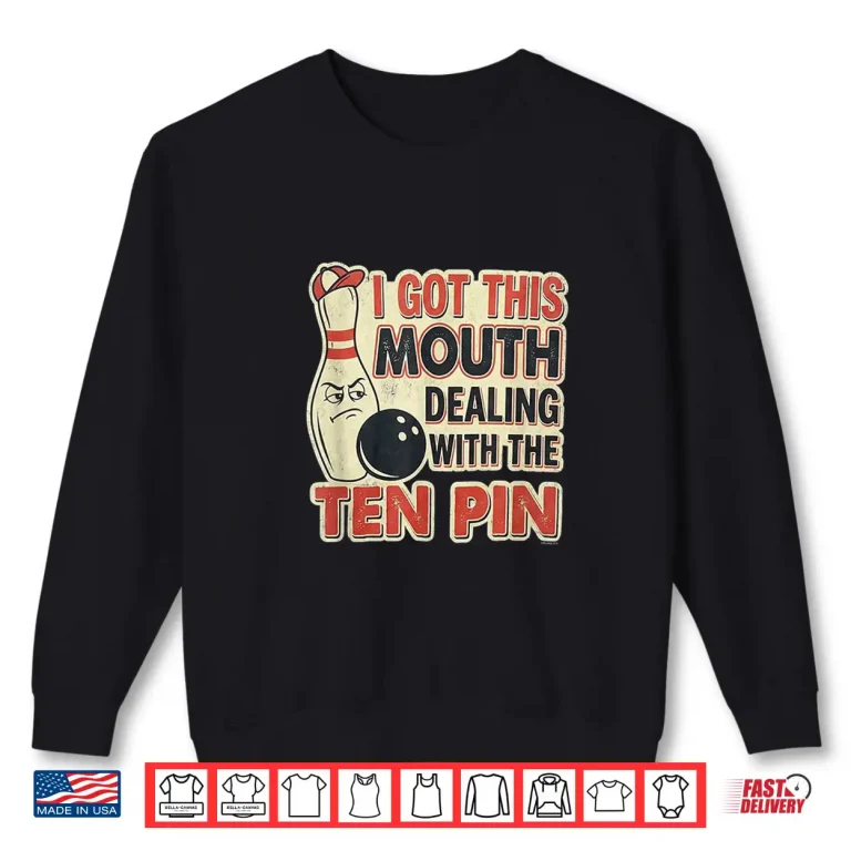 Sweatshirt I Got This Mouth Ten Pin League Bowling Humor Shirt