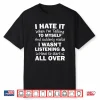 I Hate It When Im Talking To Myself And Suddenly Realize Shirt