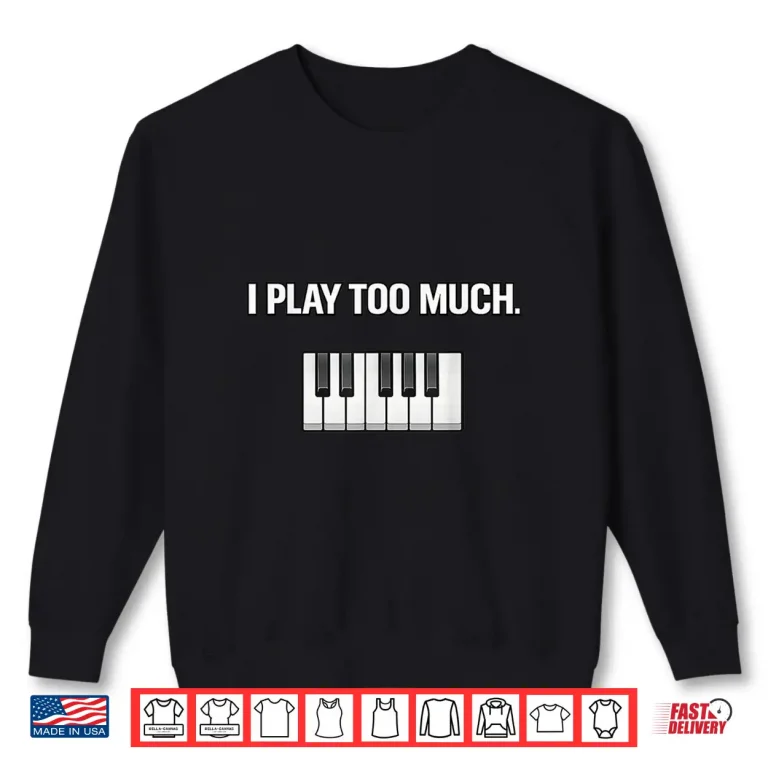 Sweatshirt I Play Too Much Professional Minimalist Statement Shirt