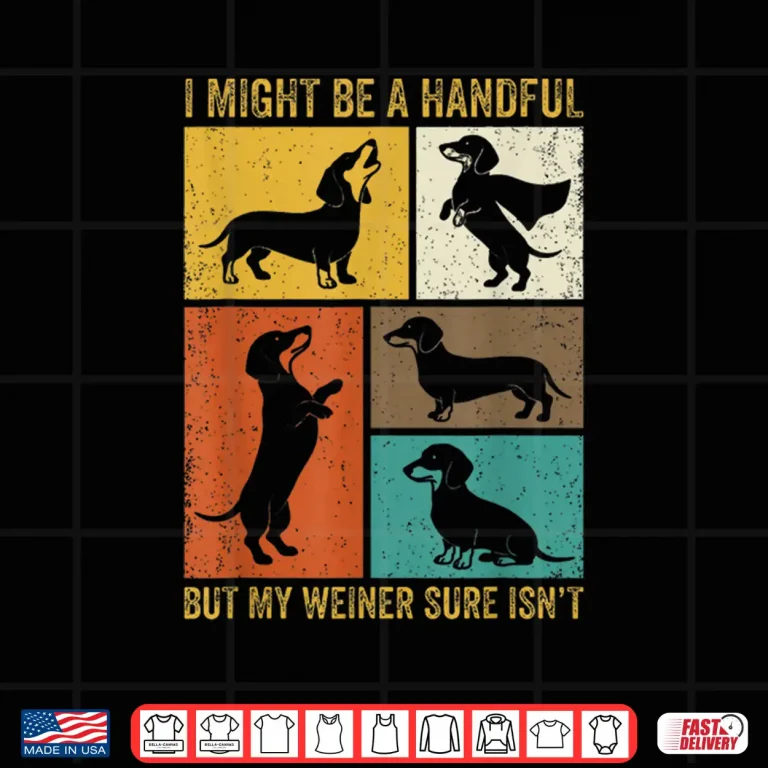 Design I Might Be A Handful But My Weiner Sure Isnt Funny Dog Shirt