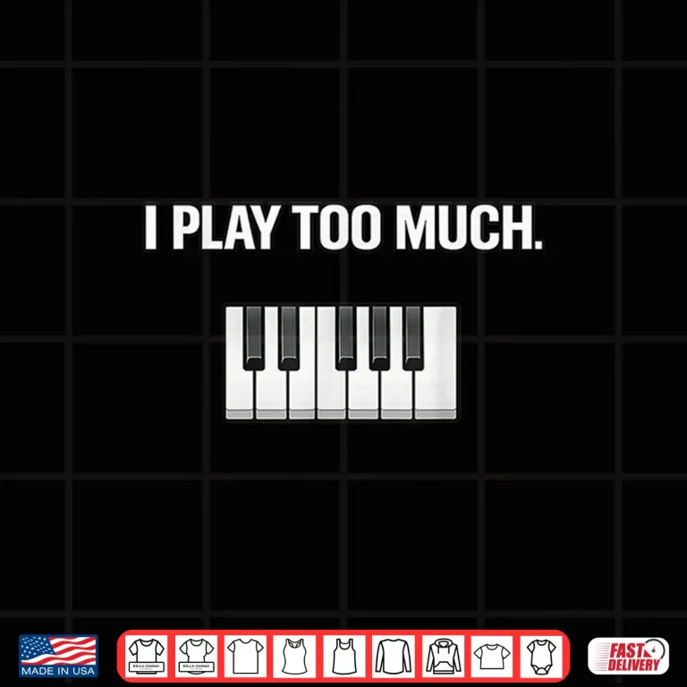 Design I Play Too Much Professional Minimalist Statement Shirt