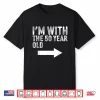 Im With The Fifty Year Old Matching Turning Fifty Birthday Shirt