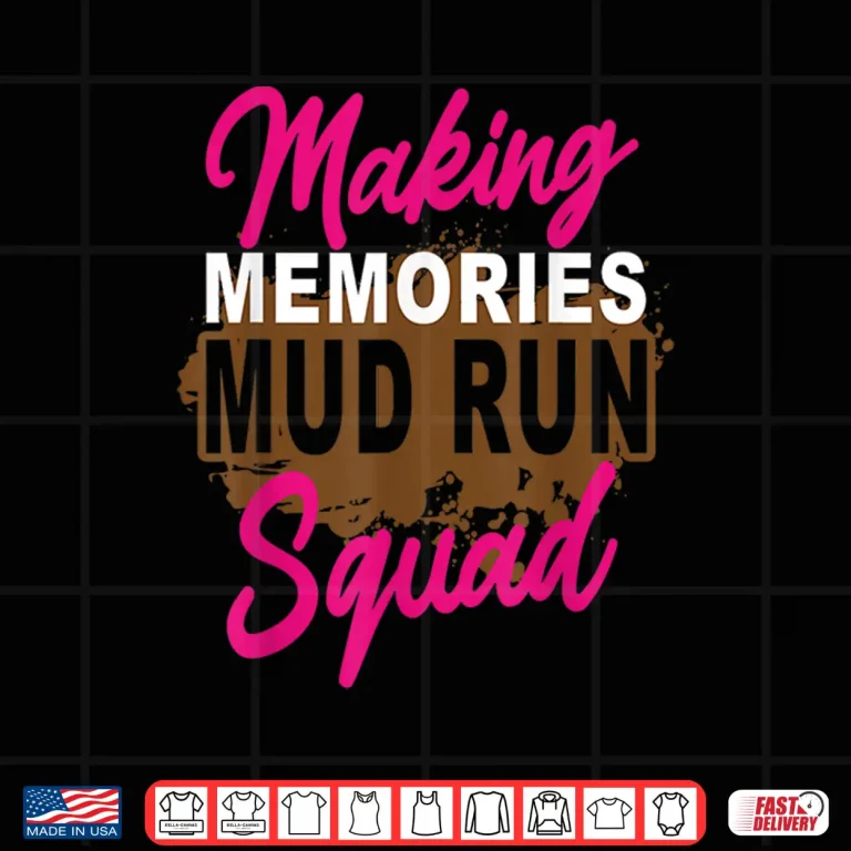 Design Making Memories Mud Run Squad Mud Girl Running Shirt