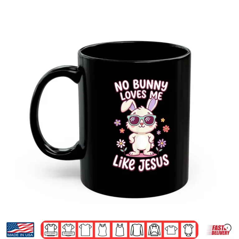 Mug No Bunny Loves Me Like Jesus Easter Christian Bible Shirt