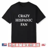 Crazy Hispanic Fan Professional Minimalist Modern Graphic Shirt