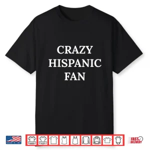 Crazy Hispanic Fan Professional Minimalist Modern Graphic Shirt
