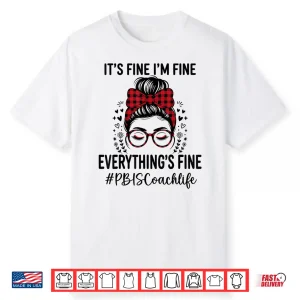 Funny Pbis Coach Its Fine Everything Is Fine Shirt