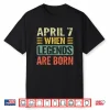 Legends Are Born On April Seventh Vintage Birthday Shirt