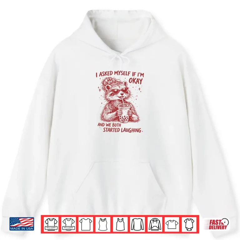 Hoodie I Asked Myself If Im Okay Funny Raccoon Meme Shirt