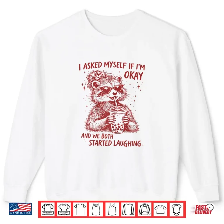 Sweatshirt I Asked Myself If Im Okay Funny Raccoon Meme Shirt
