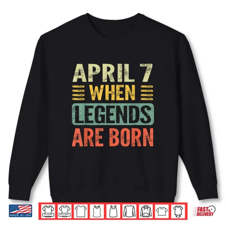 Sweatshirt Legends Are Born On April Seventh Vintage Birthday Shirt
