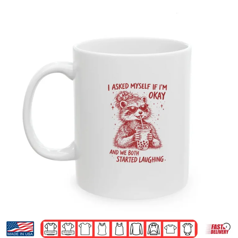 Mug I Asked Myself If Im Okay Funny Raccoon Meme Shirt