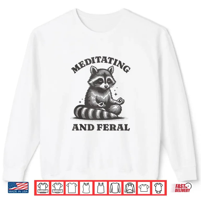 Sweatshirt Meditating and Feral Funny Meditation Yoga Raccoon Shirt