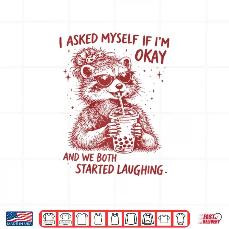 Design I Asked Myself If Im Okay Funny Raccoon Meme Shirt