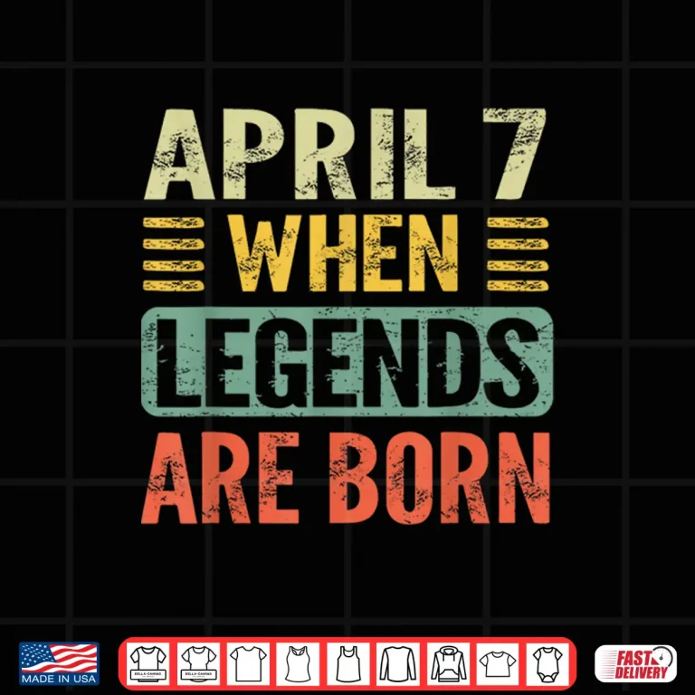 Design Legends Are Born On April Seventh Vintage Birthday Shirt