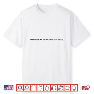 No American Should Die For Israel Statement Shirt