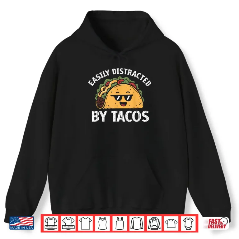 Hoodie Easily Distracted by Tacos Cinco De Mayo Funny Fast Food Shirt