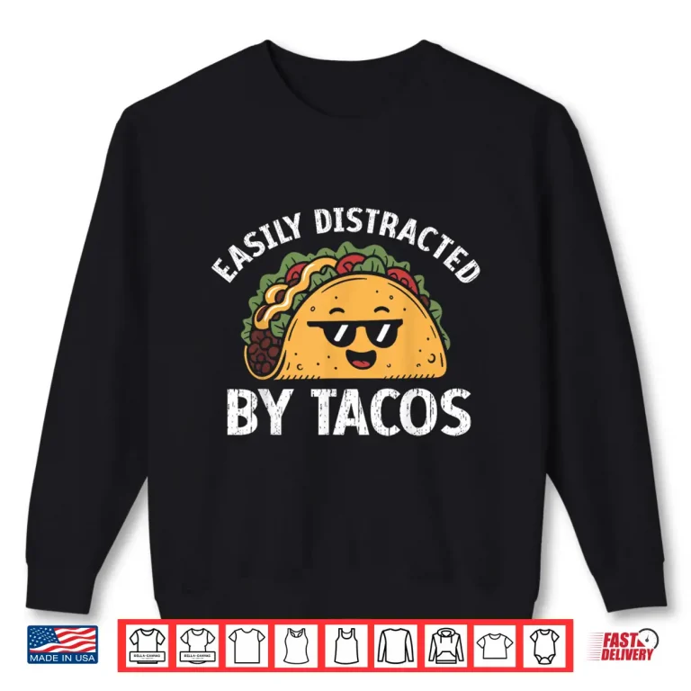 Sweatshirt Easily Distracted by Tacos Cinco De Mayo Funny Fast Food Shirt