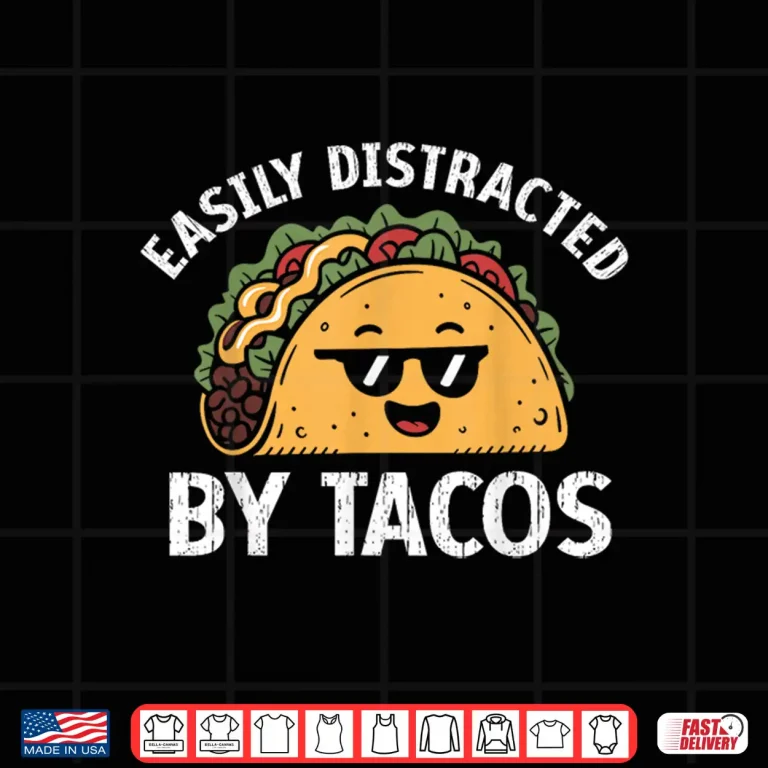 Design Easily Distracted by Tacos Cinco De Mayo Funny Fast Food Shirt