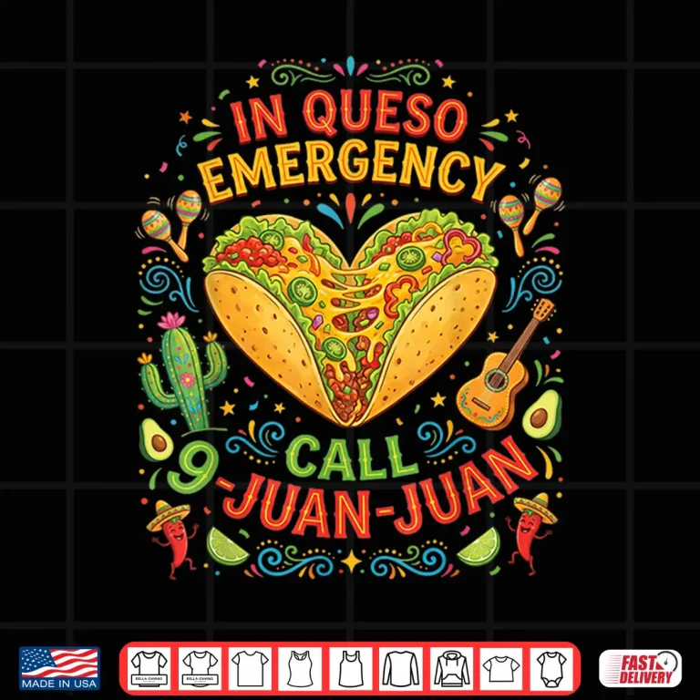 Design In Queso Emergency Taco Fiesta Mexican Funny Cinco De Mayo Shirt