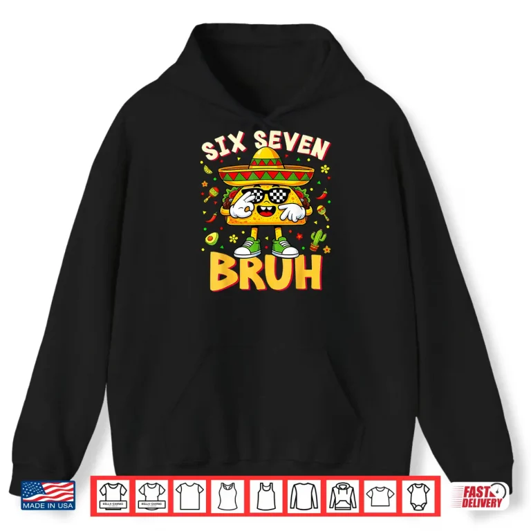 Hoodie Six Seven 6 7 Meme Taco Cinco de Mayo Food Mexican Fiesta Shirt