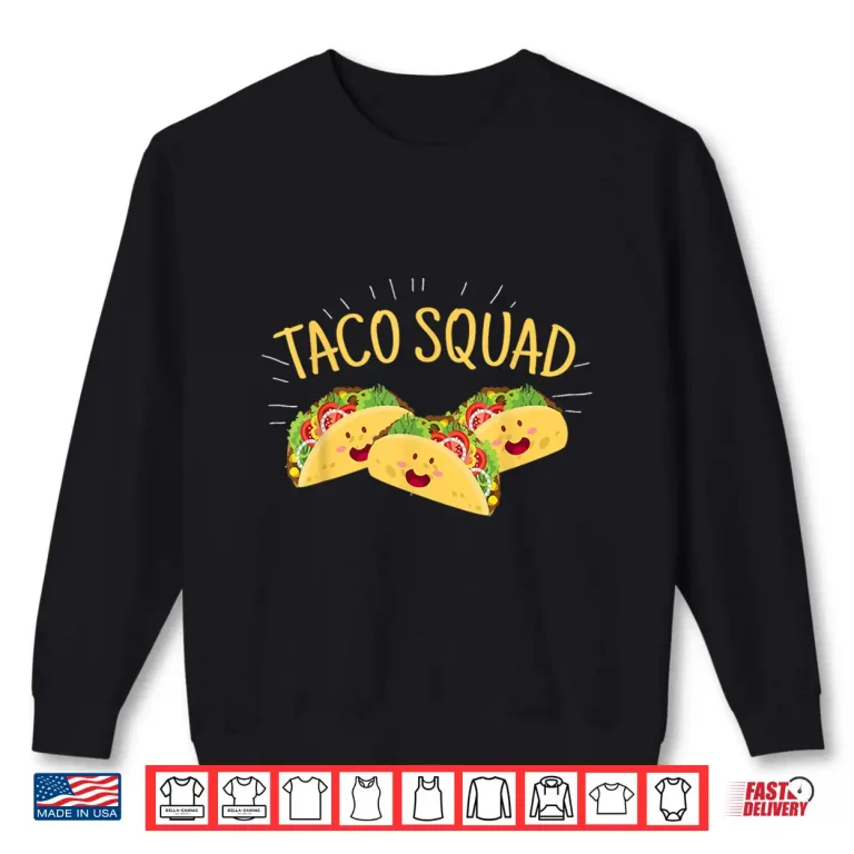 Sweatshirt Funny Taco Squad Shirt Cute Mexican Food Lover Tee Gift Shirt