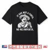 If She Not A Torta No Me Importa. Cinco De Mayo. Shirt