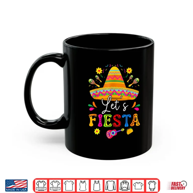 Let'S Fiesta Cinco De Mayo Mexican Party Guitar Mens Womens Shirt 3 Mug Lets Fiesta Cinco De Mayo Mexican Party Guitar Mens Womens Shirt
