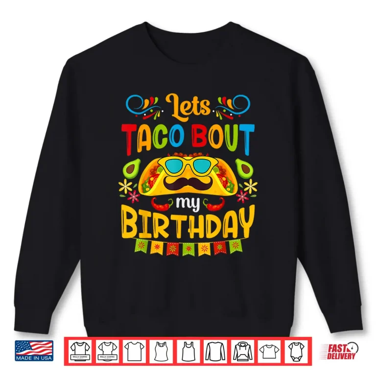 Sweatshirt Lets Taco Bout My Birthday Born On Cinco De Mayo Cute Party Shirt