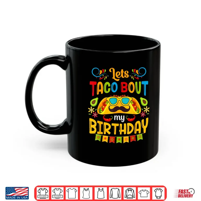 Mug Lets Taco Bout My Birthday Born On Cinco De Mayo Cute Party Shirt