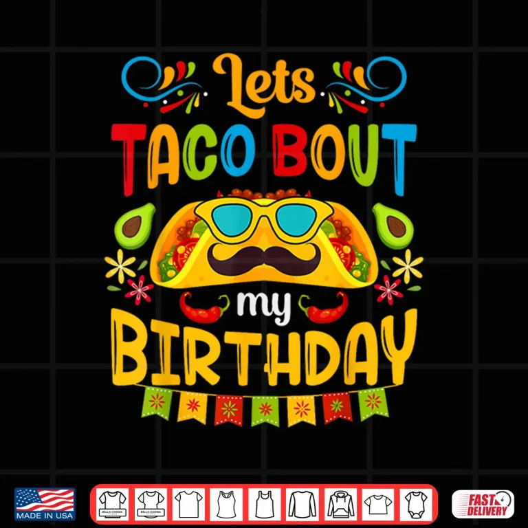 Design Lets Taco Bout My Birthday Born On Cinco De Mayo Cute Party Shirt