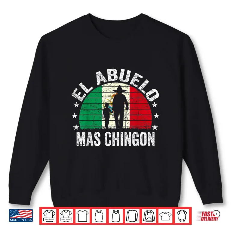 Sweatshirt Mens El Abuelo Mas Chingon Mexican Grandpa Cinco De Mayo Flag Shirt