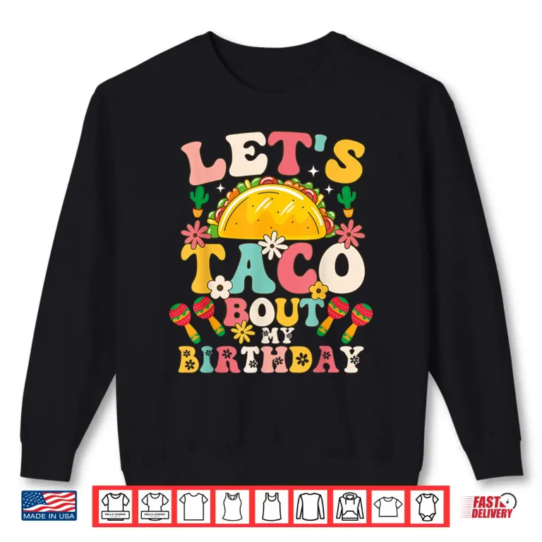 Mexican Party Cinco De Mayo Let'S Taco Bout My Birthday Shirt 2 Sweatshirt Mexican Party Cinco de Mayo Lets Taco Bout My Birthday Shirt