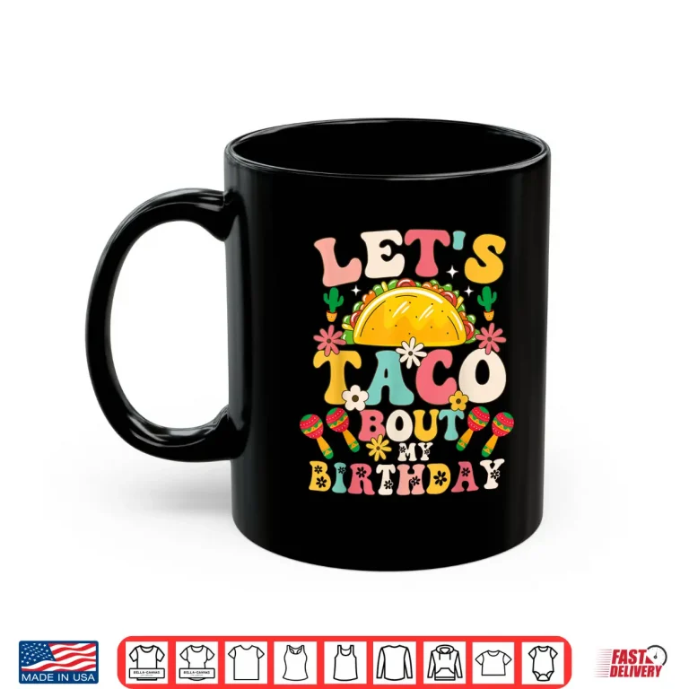 Mexican Party Cinco De Mayo Let'S Taco Bout My Birthday Shirt 3 Mug Mexican Party Cinco de Mayo Lets Taco Bout My Birthday Shirt