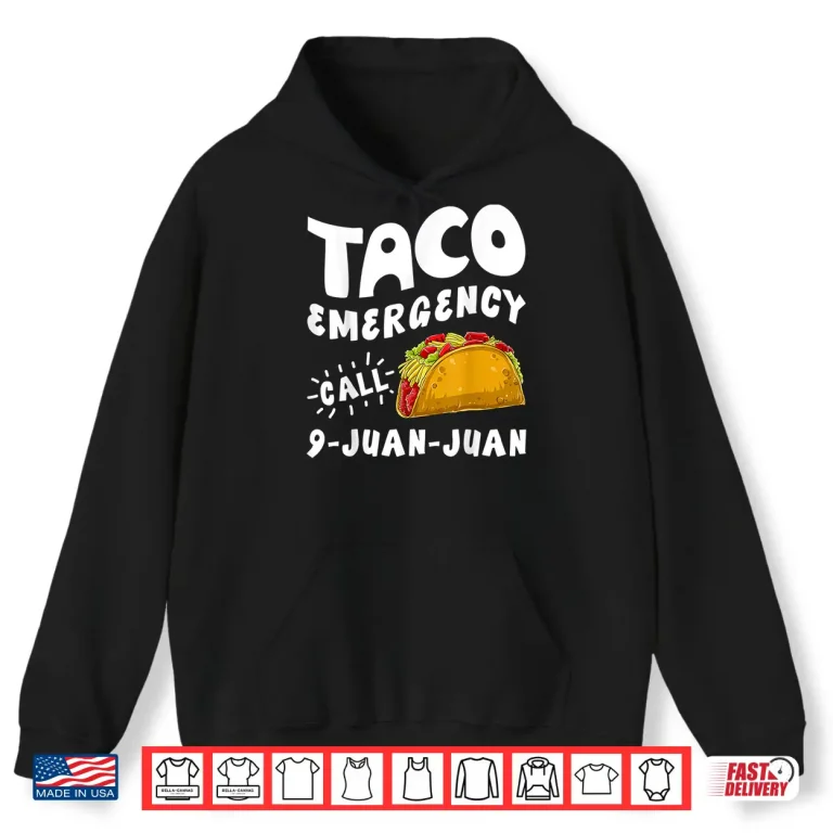 Hoodie Taco Emergency Call 9 Juan Juan T shirt Cinco de Mayo Men
