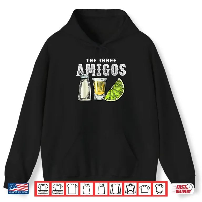 Hoodie The Three Amigos Lime Salt Tequila Funny Cinco De Mayo Gifts Shirt