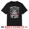 They Call Me El Jefe The Boss Joke Funny Cinco De Mayo Men Shirt