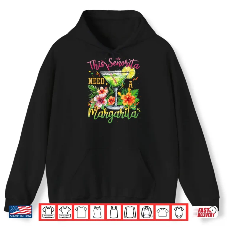 Hoodie This Senorita Needs A Margarita Funny Cinco De Mayo Shirt