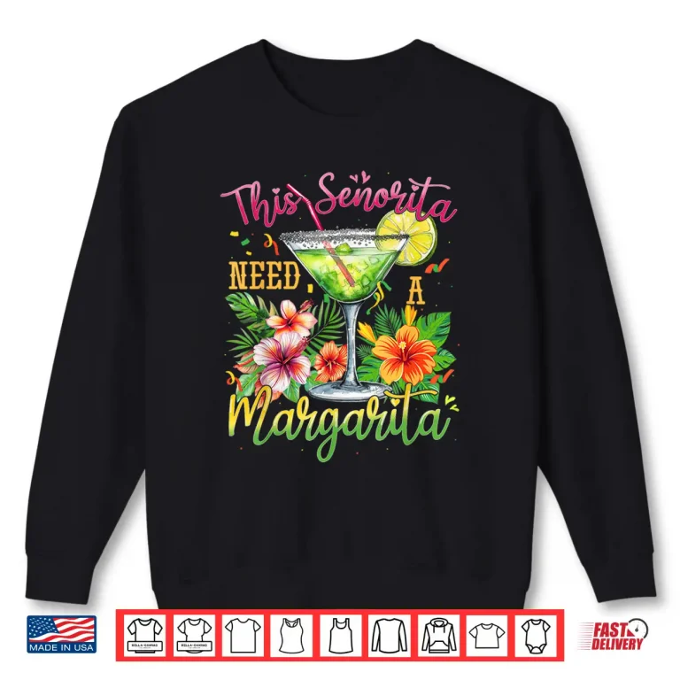 Sweatshirt This Senorita Needs A Margarita Funny Cinco De Mayo Shirt