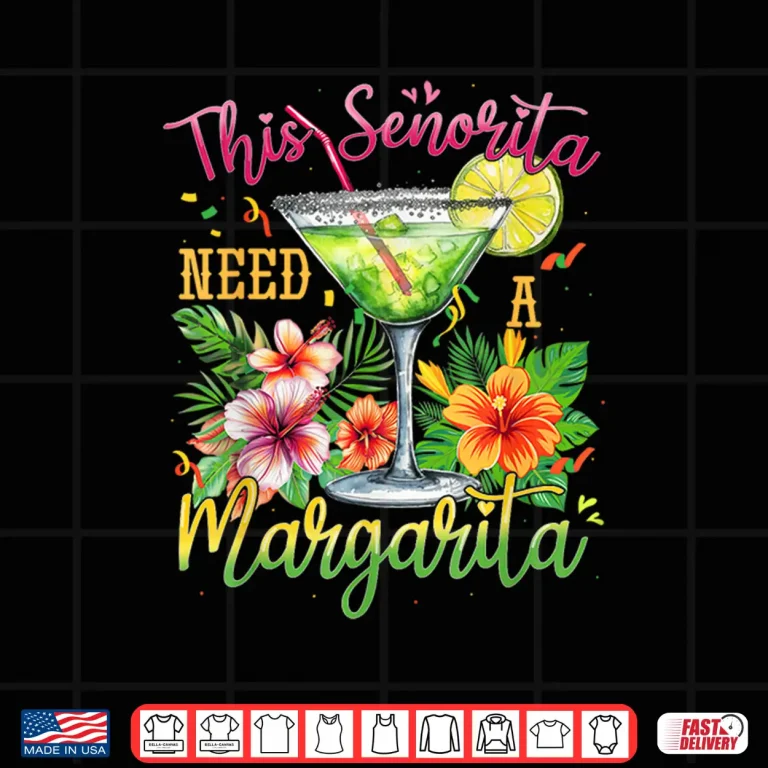 Design This Senorita Needs A Margarita Funny Cinco De Mayo Shirt