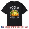 Wanna Taco Bout Jesus Lettuce Pray Cinco De Mayo Christian Shirt