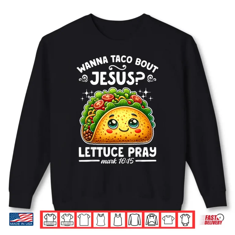 Sweatshirt Wanna Taco Bout Jesus Lettuce Pray Cinco de Mayo Christian Shirt