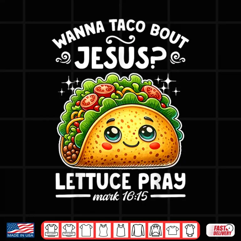 Design Wanna Taco Bout Jesus Lettuce Pray Cinco de Mayo Christian Shirt