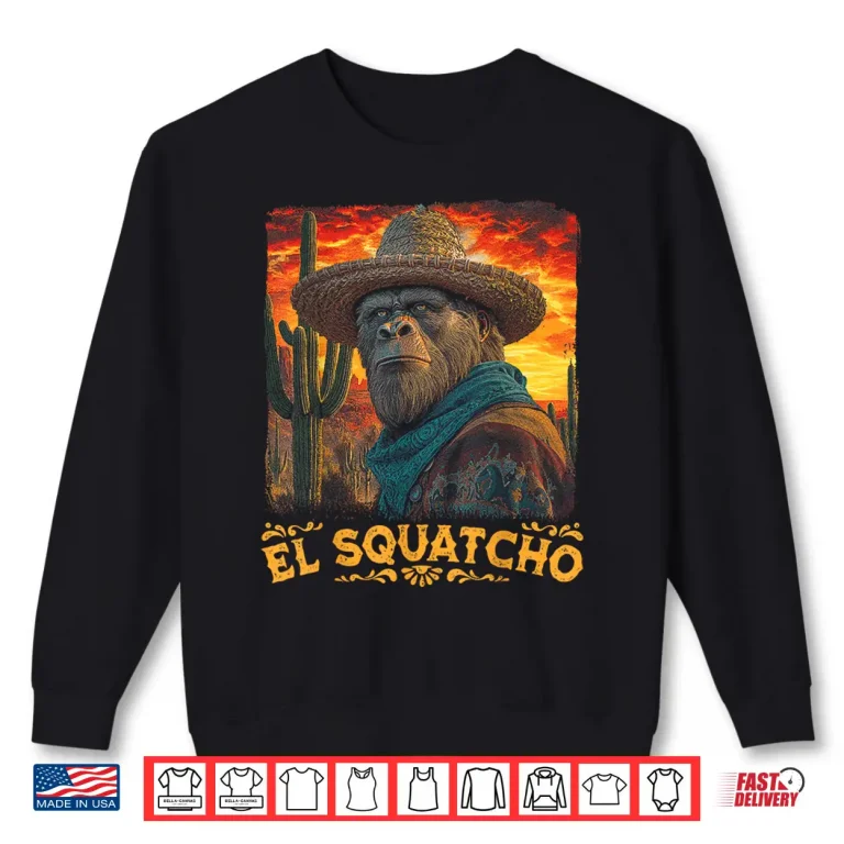 Sweatshirt Bigfoot El Squatcho Sasquatch Mexican Cinco de Mayo Western Shirt