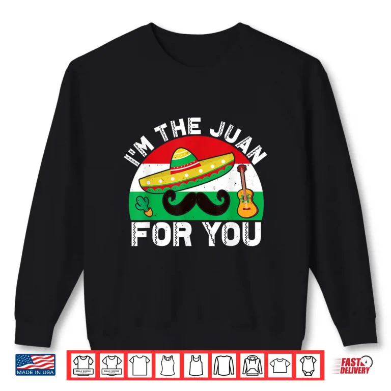 Sweatshirt Cinco De Mayo Im The Juan For You Mexican Outfit Vintage Shirt