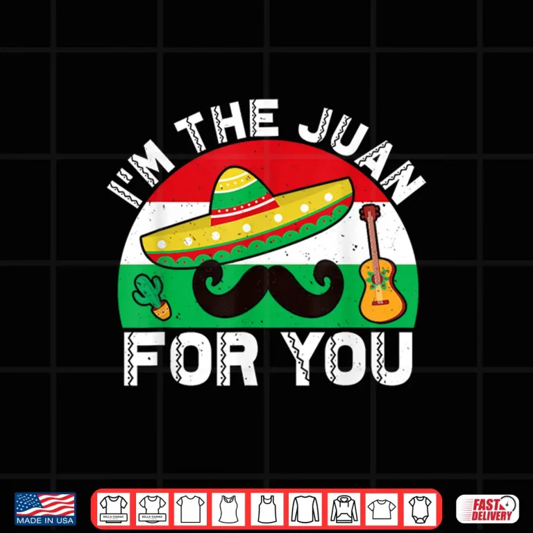 Design Cinco De Mayo Im The Juan For You Mexican Outfit Vintage Shirt