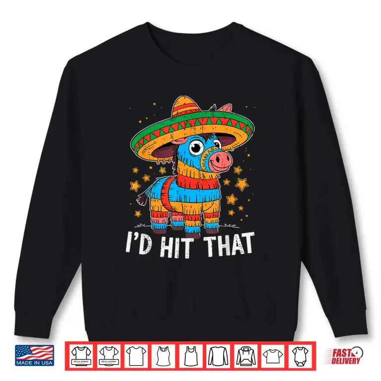 Sweatshirt Id Hit That Pinata Cinco De Mayo Mexican Celebration Fiesta Shirt