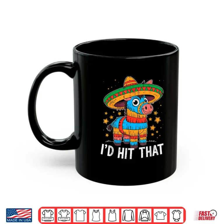 Mug Id Hit That Pinata Cinco De Mayo Mexican Celebration Fiesta Shirt