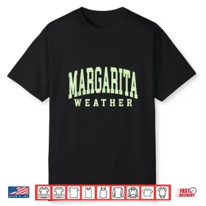 Margarita Weather Funny Cinco De Mayo Margarita Mexico Time Shirt